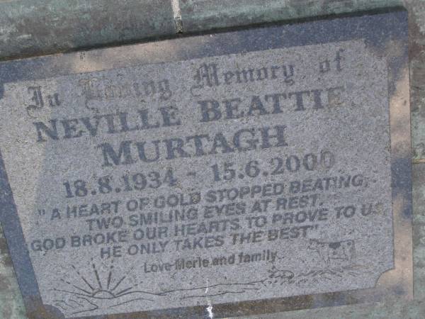 Neville Beattie MURTAGH,  | 18-8-1934 - 15-6-2000,  | love Merle & family;  | Gheerulla cemetery, Maroochy Shire  | 
