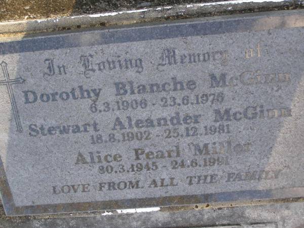 Dorothy Blanche MCGINN,  | 6-3-1906 - 23-6-1976;  | Stewart Aleander MCGINN,  | 18-8-1902 - 25-12-1981;  | Alice Pearl MILLER,  | 30-3-1945 - 24-6-1991;  | Gheerulla cemetery, Maroochy Shire  | 