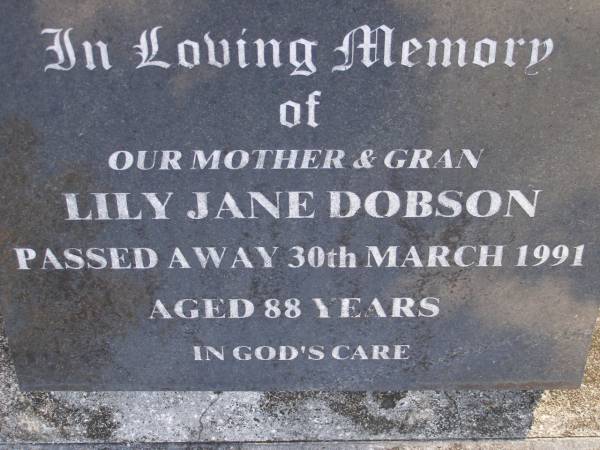 Lily Jane DOBSON, mother gran,  | died 30 March 1991 aged 88 years;  | Gheerulla cemetery, Maroochy Shire  | 