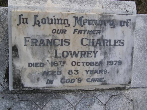 Francis Charles LOWREY, father,  | died 16 Oct 1978 aged 83 years;  | Gheerulla cemetery, Maroochy Shire  | 