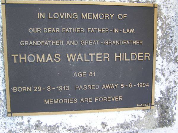 Thomas Walter HILDER,  | father father-in-law grandfather great-grandfather,  | born 29-3-1913 died 5-6-1994 aged 81 years;  | Gheerulla cemetery, Maroochy Shire  | 