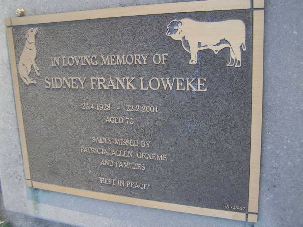 Sidney Frank LOWEKE,  | 26-4-1928 - 22-2-2001 aged 72 years,  | missed by Patricia, Allen, Graeme & families;  | Gheerulla cemetery, Maroochy Shire  | 