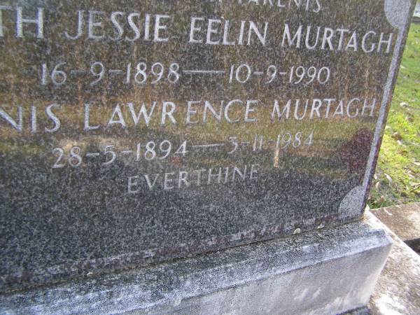 parents;  | Ruth Jessie Eelin MURTAGH,  | 16-9-1898 - 10-9-1990;  | Denis Lawrence MURTAGH,  | 28-5-1894 - 3-11-1984;  | Gheerulla cemetery, Maroochy Shire  |   | 