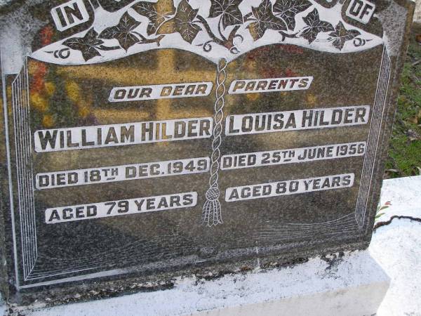 parents;  | William HILDER,  | died 18 Dec 1949 aged 79 years;  | Louisa HILDER,  | died 25 June 1956 aged 80 years;  | Myrtle Ellen HILDER,  | died 26 Jan 1916 aged 12 years 8 months 11 days;  | Gheerulla cemetery, Maroochy Shire  | 
