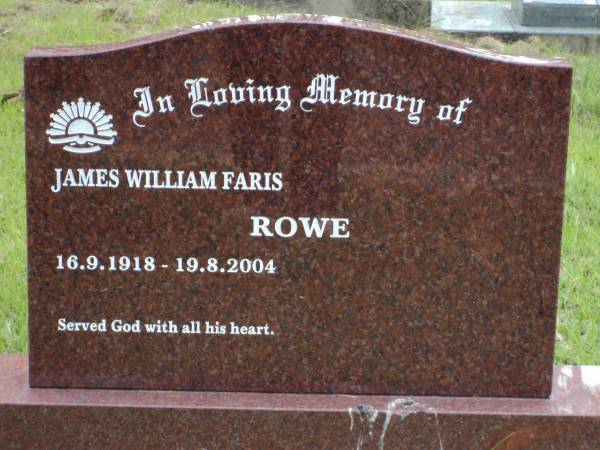 James William Faris ROWE  | b: 16 Sep 1918  | d: 19 Aug 2004  | Gheerulla cemetery, Maroochy Shire  |   | 
