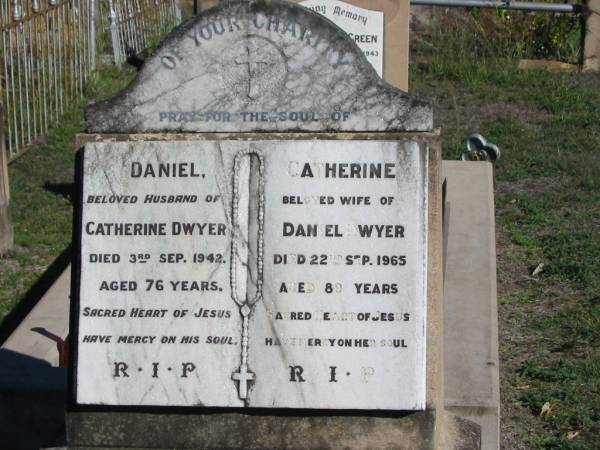(husband) Daniel DWYER; 3 Sep 1942; aged 76  | (wife) Catherine DWYER; 22 Sep 1965; aged 89  | Glamorganvale Cemetery, Esk Shire  | 