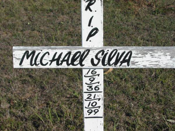 K Michael SILVA; b:  Tavua, Fiji 16 Sep 1936; d: Walgett, NSW 21 Oct 1999; husband of Margaret; father of Jim, Francesca and Ned (decd); grandfather of Isabella, Ned and James  | Glamorgan Vale Cemetery, Esk Shire  | 