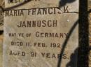 
Johann JANNUSCH,
native of Germany,
born 15 Oct 1843,
died 26 Oct 1912;
Maria Franciske JANNUSCH,
native of Germany,
died 11 Feb 1924 aged 91 years;
Glencoe Bethlehem Lutheran cemetery, Rosalie Shire
