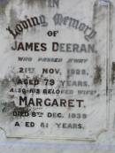 
James DEERAN,
died 21 Nov 1928 aged 79 years;
Margaret, wife,
died 8 Dec 1939 aged 81 years;
Mary, daughter,
died 27 Dec 1928;
Gleneagle Catholic cemetery, Beaudesert Shire
