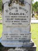 
Charles, husband of Mary CORCORAN,
native of Queens County Ireland,
died 4 Dec 1902 aged 66 years;
Gleneagle Catholic cemetery, Beaudesert Shire
