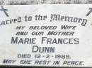 
Marie Frances DUNN, wife mother,
died 12-2-1989;
Gleneagle Catholic cemetery, Beaudesert Shire
