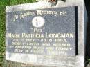 
Marie Patricia (Pat) LONGMAN,
24-5-1927 - 23-8-1993,
missed by husband Doug;
Gleneagle Catholic cemetery, Beaudesert Shire
