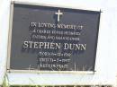 
Stephen DUNN,
husband father grandfather,
born 6-12-1918 died 31-7-1997;
Gleneagle Catholic cemetery, Beaudesert Shire
