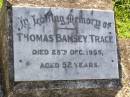 
Thomas Bamsey TRACE,
died 28 Dec 1955 aged 52 years;
Gleneagle Catholic cemetery, Beaudesert Shire
