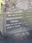 
Richard Bamsey TRACE, husband father,
died 9 Jan 1950 aged 71 years;
Agnes Mary TRACE, wife mother,
died 25 March 1967? aged 85 years;
Gleneagle Catholic cemetery, Beaudesert Shire
