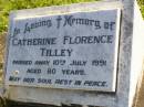 
Catherine Florence TILLEY,
died 10 July 1991 aged 80 years;
Gleneagle Catholic cemetery, Beaudesert Shire
