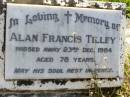 
Alan Francis TILLEY,
died 23 Dec 1984 aged 78 years;
Gleneagle Catholic cemetery, Beaudesert Shire
