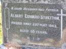 
Albert Edward STRETTON, husband father,
died 25 May 1963 aged 58 years;
Gleneagle Catholic cemetery, Beaudesert Shire
