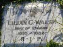 
Lilian G. WALSH, wife of Edward,
1895 - 1982;
Gleneagle Catholic cemetery, Beaudesert Shire
