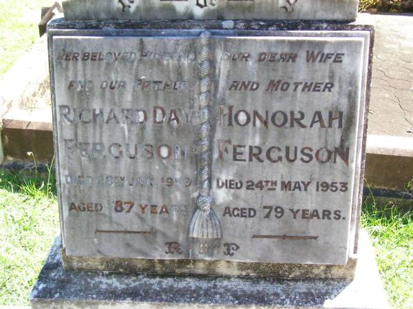Richard Day FERGUSON,  | husband father,  | died 28 Jan 1959 aged 87 years;  | Honorah FERGUSON,  | wife mother,  | died 24 May 1953 aged 79 years;  | Gleneagle Catholic cemetery, Beaudesert Shire  | 