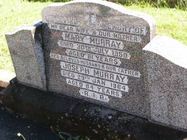 Mary MURRAY, wife mother,  | died 30 July 1950 aged 61 years;  | Joseph MURRAY, husband father,  | died 29 Jan 1964 aged 84 years;  | Gleneagle Catholic cemetery, Beaudesert Shire  | 