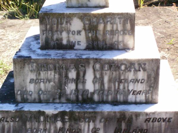 Thomas COLGAN,  | born Kings County Ireland,  | died 25 Oct 1894 aged 75 years;  | Thomas, son,  | born Kings County Ireland,  | died 31 July 1906 aged 53 years;  | Gleneagle Catholic cemetery, Beaudesert Shire  | 