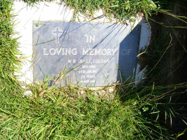 W.B. (Bill) COLGAN,  | died 25 Jan 1967 aged 74 years;  | Gleneagle Catholic cemetery, Beaudesert Shire  | 