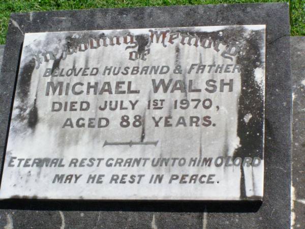 Michael WALSH, husband father,  | died 1 July 1970 aged 88 years;  | Gleneagle Catholic cemetery, Beaudesert Shire  | 
