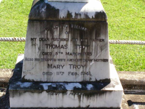Thomas TROY,  | husband father,  | died 5 March 1918;  | Mary TROY,  | wife mother,  | died 11 Feb 1941;  | Gleneagle Catholic cemetery, Beaudesert Shire  | 
