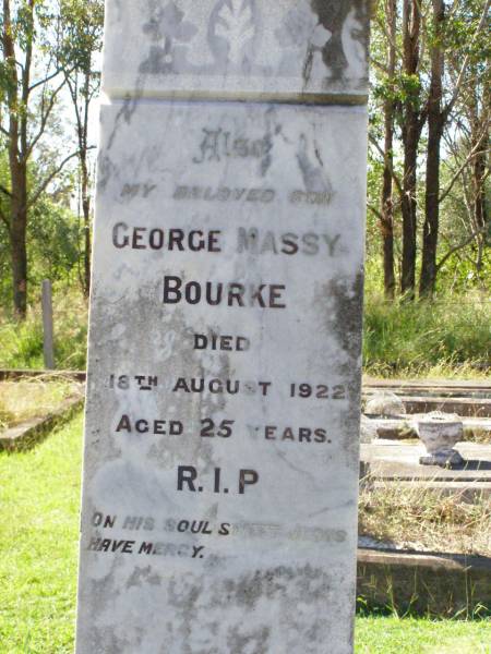 William BOURKE,  | died Beaudesert 20 March 1905 aged 50 years;  | George Massy BOURKE, son,  | died 18 August 1922 aged 25 years;  | Hugh Michael MASSIE,  | killed fall from horse 16 Sept 1905  | aged 21 years 6 months;  | Gleneagle Catholic cemetery, Beaudesert Shire  | 