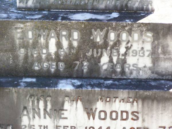 Edward WOODS, husband father,  | died 6 June 1937 aged 72 years;  | Annie WOODS, mother,  | died 25 Feb 1944 aged 72 years;  | Gleneagle Catholic cemetery, Beaudesert Shire  | 