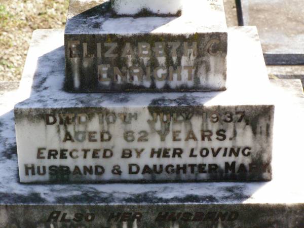 Elizabeth ENRIGHT,  | died 10 July 1937 aged 62 years,  | erected by husband & daughter Mary;  | Daniel, husband,  | died 26 Dec 1942 aged 84 years;  | Gleneagle Catholic cemetery, Beaudesert Shire  | 