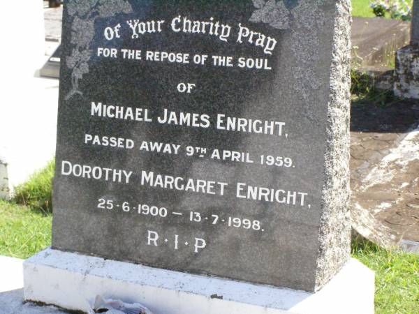 Michael James ENRIGHT,  | died 9 April 1959;  | Dorothy Margaret ENRIGHT,  | 25-6-1900 - 13-7-1998;  | Gleneagle Catholic cemetery, Beaudesert Shire  | 