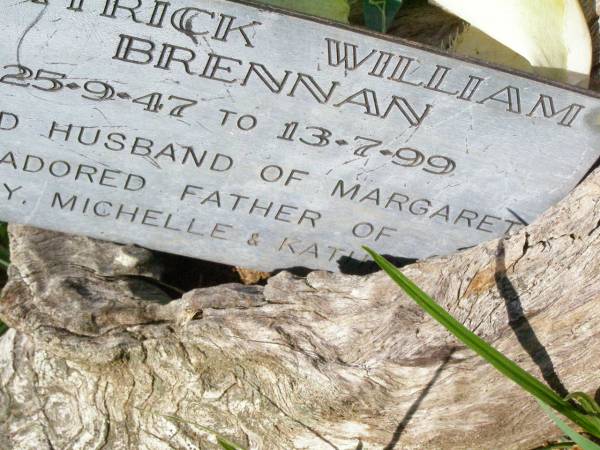 Patrick William BRENNAN,  | 25-9-47 - 13-7-99,  | husband of Margaret,  | father of Tony, Michelle & Kath?;  | Gleneagle Catholic cemetery, Beaudesert Shire  | 