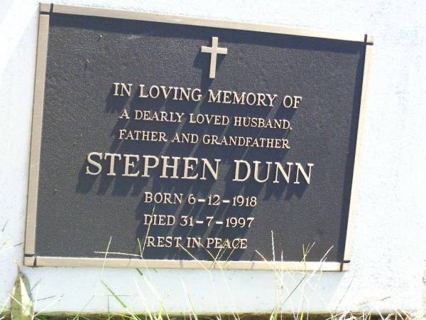 Stephen DUNN,  | husband father grandfather,  | born 6-12-1918 died 31-7-1997;  | Gleneagle Catholic cemetery, Beaudesert Shire  | 
