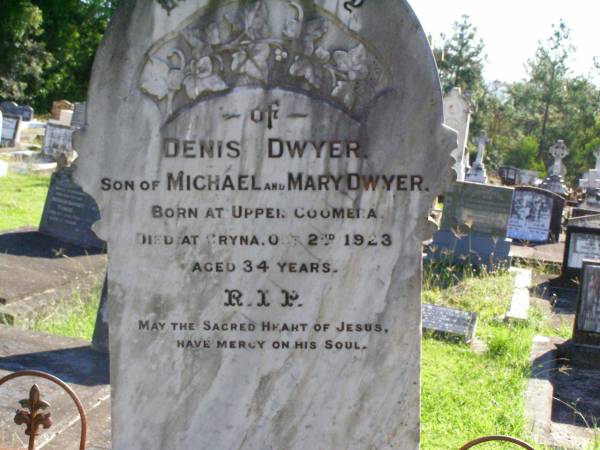 Denis DWYER,  | son of Michael & Mary DWYER,  | born Upper Coomera,  | died Cryna 2 Oct 1923 aged 34 years;  | Gleneagle Catholic cemetery, Beaudesert Shire  | 