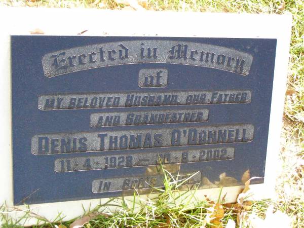 Denis Thomas O'DONNELL,  | husband father grandfather,  | 11-4-1928 - 30-9-2002;  | Gleneagle Catholic cemetery, Beaudesert Shire  | 