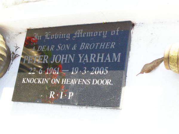 Edna May YARHAM, wife mother,  | died 22-2-68 aged 38 years;  | Peter John YARHAM, son brother,  | 22-6-1961 - 19-3-2005;  | Gleneagle Catholic cemetery, Beaudesert Shire  | 