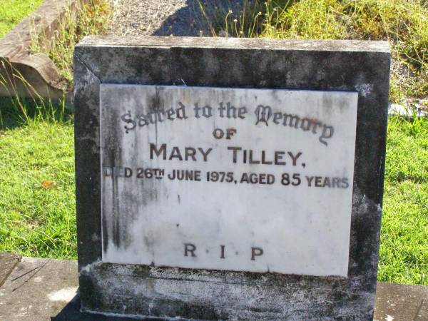Mary TILLEY,  | died 26 June 1975 aged 85 years;  | Gleneagle Catholic cemetery, Beaudesert Shire  | 