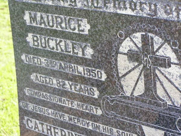 Maurice BUCKLEY,  | died 3 April 1950 aged 72 years;  | Catherine BUCKLEY,  | died 13 August 1953 aged 81 years;  | Gleneagle Catholic cemetery, Beaudesert Shire  | 