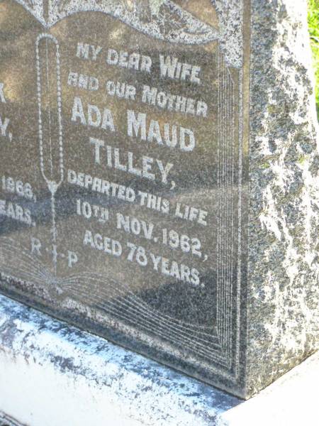 Frank TILLEY,  | died 8 March 1966 aged 85 years;  | Ada Maud TILLEY, wife mother,  | died 10 Nov 1962 aged 78 years;  | Gleneagle Catholic cemetery, Beaudesert Shire  | 