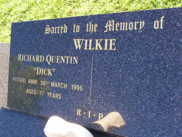 Richard Quentin (Dick) WILKIE,  | died 30 March 1996 aged 77 years;  | Gleneagle Catholic cemetery, Beaudesert Shire  | 