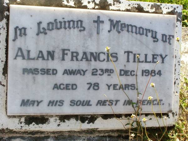 Alan Francis TILLEY,  | died 23 Dec 1984 aged 78 years;  | Gleneagle Catholic cemetery, Beaudesert Shire  | 