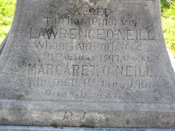 Lawrence O'NEILL,  | died 21 Oct 1897 aged 63 years;  | Margaret O'NEILL,  | died 4 May 1901 aged 66? years;  | Gleneagle Catholic cemetery, Beaudesert Shire  | 