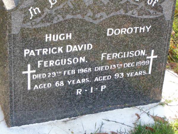 Hugh Patrick David FERGUSON,  | died 29 Feb 1968 aged 68 years;  | Dorothy FERGUSON,  | died 13 Dec 1999 aged 93 years;  | Gleneagle Catholic cemetery, Beaudesert Shire  | 