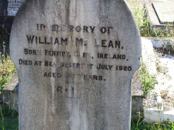 William MCLEAN,  | born Fermoy Cork Ireland,  | died Beaudesert 17 July 1920 aged 72 years;  | Gleneagle Catholic cemetery, Beaudesert Shire  | 