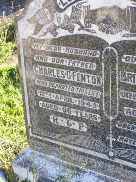 Charles C. FENTON, husband father,  | died 12 April 1943 aged 66 years;  | Bridget M. FENTON, mother,  | died 27 March 1968 aged 91 years;  | Charles Joseph FENTON,  | died 3 Nov 1988 aged 80 years;  | Gleneagle Catholic cemetery, Beaudesert Shire  | 