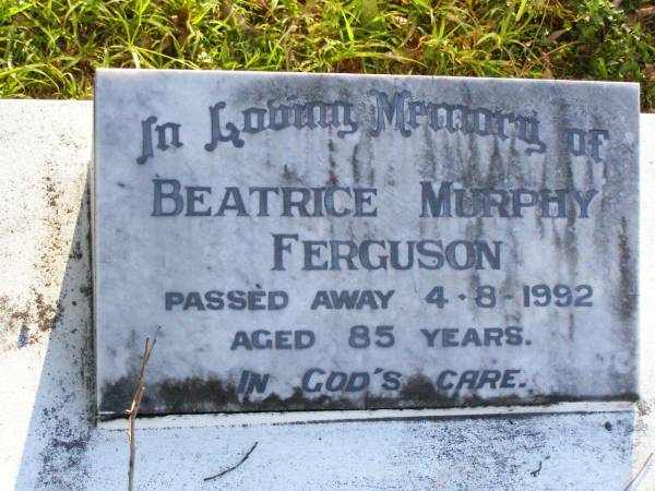 Beatrice Murphy FERGUSON,  | died 4-8-1992 aged 85 years;  | Gleneagle Catholic cemetery, Beaudesert Shire  | 