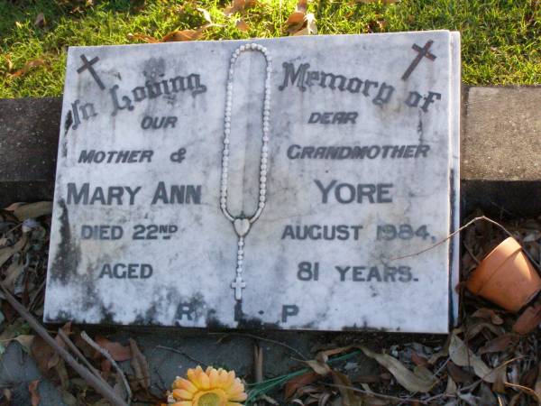 Mary Ann YORE,  | mother grandmother,  | died 22 Aug 1984 aged 81 years;  | Gleneagle Catholic cemetery, Beaudesert Shire  | 