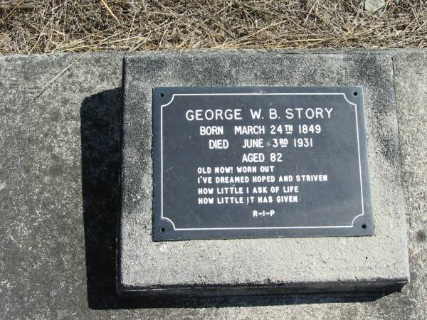 George W B STORY  | b: 24 Mar 1849, d: 3 Jun 1931, aged 82  | God's Acre cemetery, Archerfield, Brisbane  | 
